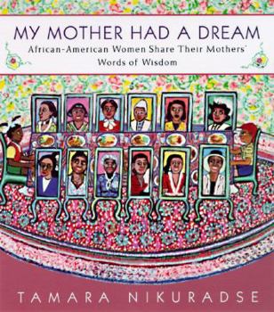 Paperback My Mother Had a Dream: African-American Women Share Their Mothers' Words of Wisdom Book