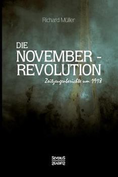 Paperback Die Novemberrevolution: Zeitzeugenberichte um 1918 [German] Book