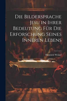 Paperback Die Bildersprache Jesu in Ihrer Bedeutung Für Die Erforschung Seines Inneren Lebens [German] Book