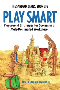 Play Smart: Playground Strategies for Success in a Male-Dominated Workplace (The Sandbox Series)
