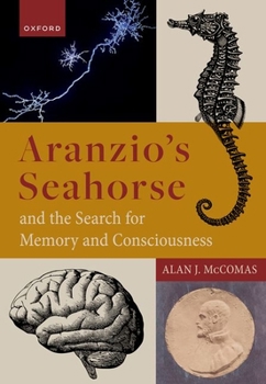 Hardcover Aranzio's Seahorse and the Search for Memory and Consciousness Book