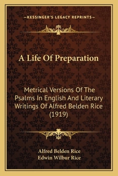 Paperback A Life Of Preparation: Metrical Versions Of The Psalms In English And Literary Writings Of Alfred Belden Rice (1919) Book