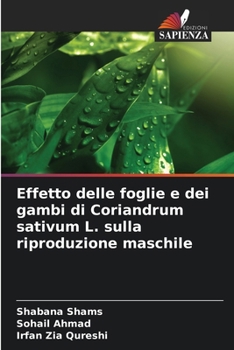 Paperback Effetto delle foglie e dei gambi di Coriandrum sativum L. sulla riproduzione maschile [Italian] Book