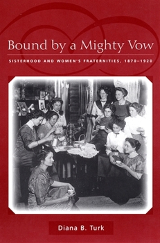 Paperback Bound by a Mighty Vow: Sisterhood and Women's Fraternities, 1870-1920 Book