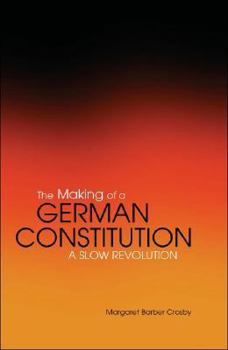 Paperback The Making of a German Constitution: A Slow Revolution Book