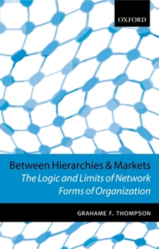 Hardcover Between Hierarchies and Markets: The Logic and Limits of Network Forms of Organization Book