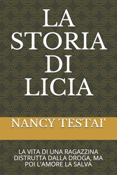 Paperback La Storia Di Licia: La Vita Di Una Ragazzina Distrutta Dalla Droga, Ma Poi l'Amore La Salva [Italian] Book