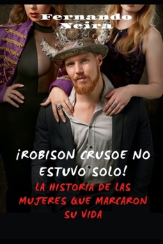 Paperback ¡Robinson Crusoe no estuvo solo!: La historia de las mujeres que marcaron su vida [Spanish] Book