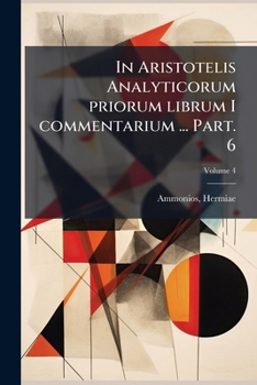 Paperback In Aristotelis Analyticorum priorum librum I commentarium ... Part. 6; Volume 4 [Latin] Book
