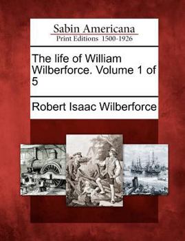 Paperback The Life of William Wilberforce. Volume 1 of 5 Book