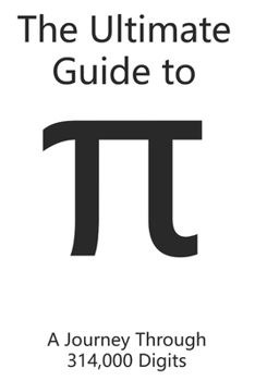 The Ultimate Guide to Pi: A Journey Through 314,000 Digits