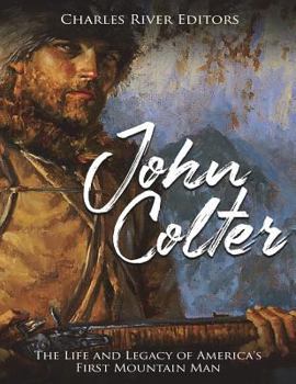 Paperback John Colter: The Life and Legacy of America's First Mountain Man Book