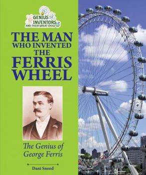 Library Binding The Man Who Invented the Ferris Wheel: The Genius of George Ferris Book