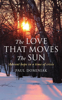 Paperback The Love That Moves the Sun: Advent hope in a time of crisis Book