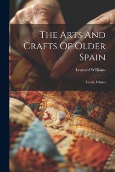 Paperback The Arts And Crafts Of Older Spain: Textile Fabrics Book