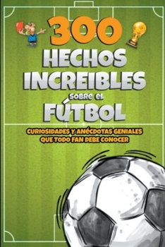 Paperback 300 Hechos increibles sobre el Fútbol [Spanish] Book