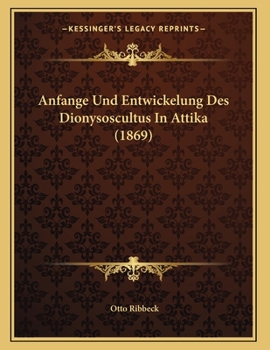 Paperback Anfange Und Entwickelung Des Dionysoscultus In Attika (1869) [German] Book