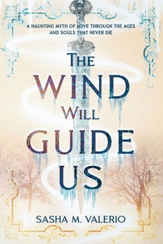 The Wind Will Guide Us: A Haunting Myth of love through the ages and souls that never die. MM Romance.