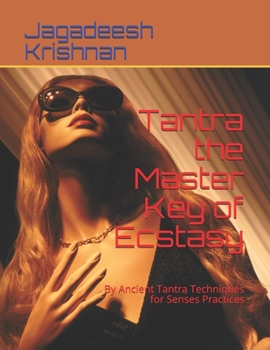 Paperback Tantra the Master Key of Ecstasy: By Ancient Tantra Techniques for Senses Practices Book