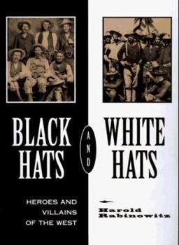 Hardcover Black Hats and White Hats: Heroes and Villains of the West Book