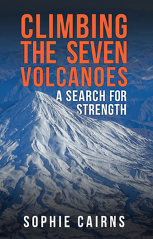 Hardcover Climbing the Seven Volcanoes: A Search for Strength Book