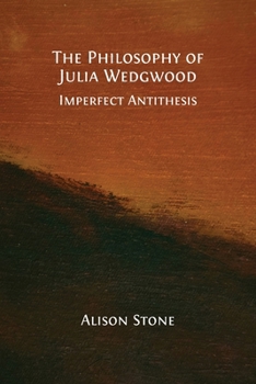 The Philosophy of Julia Wedgwood: Imperfect Antithesis