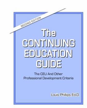 Paperback The Continuing Education Guide: The CEU and Other Professional Development Criteria Book