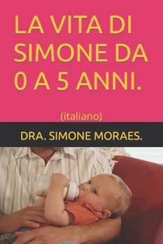 Paperback La Vita Di Simone Da 0 a 5 Anni.: (italiano) [Italian] Book