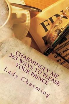 Paperback Charmingly Me 365 ways to please your Prince: Now you have him, what to do with him Book