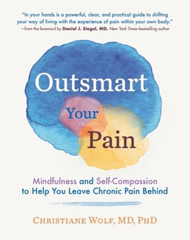 Hardcover Outsmart Your Pain: Mindfulness and Self-Compassion to Help You Leave Chronic Pain Behind Book