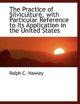 Paperback The Practice of Silviculture, with Particular Reference to Its Application in the United States [Large Print] Book