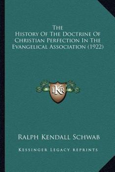 The History of the Doctrine of Christian Perfection in the Evangelical Association...