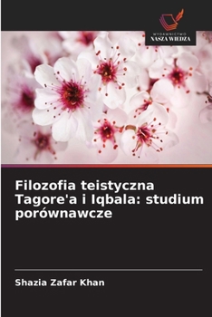 Filozofia teistyczna Tagore'a i Iqbala: studium porównawcze