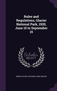 Hardcover Rules and Regulations, Glacier National Park, 1920, June 15 to September 15 Book