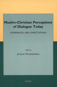 Muslim-Christian Perceptions of Dialogue Today: Experiences and Expectations