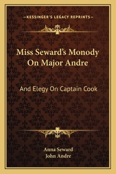 Paperback Miss Seward's Monody On Major Andre: And Elegy On Captain Cook: Also Mr. Pratt's Sympathy, A Poem (1817) Book