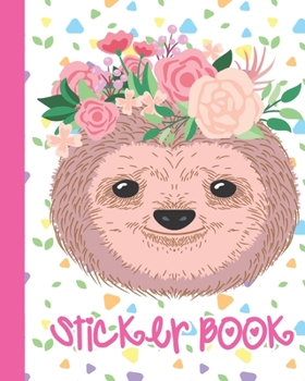 Paperback Sticker Book: Permanent Blank Sticker Collection Book for Girls with Cute Sloth and Flowers, Album with White 8x10 Inch Pages for Co Book