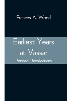 Paperback Earliest Years At Vassar; Personal Recollections Book
