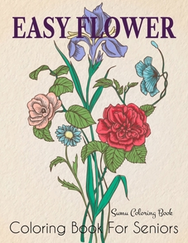 Paperback Easy Flower Coloring Book for Seniors: A Simple and Easy Summer Coloring Book for Adults with Flowers, Flower Coloring Book Seniors Adults Large Print Book