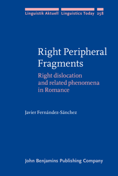 Right Peripheral Fragments: Right Dislocation and Related Phenomena in Romance - Book #258 of the Linguistik Aktuell/Linguistics Today