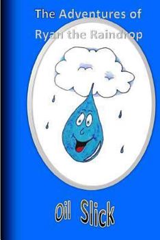 Paperback The Adventures of Ryan the Raindrop: Oil Slick Book