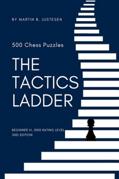 Paperback The Tactics Ladder - Beginner III: 500 Chess Puzzles, 1000 Rating Level, 2nd Edition Book