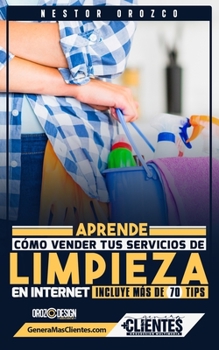 Paperback Aprende Como Vender Tus Servicios De Limpieza En Internet: Incluye Más De 70 Tips [Spanish] Book