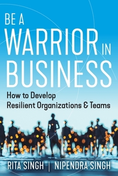 Paperback Be a Warrior in Business: How to Develop Resilient Organizations and Teams Book