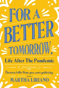 Paperback For a Better Tomorrow. Life After the Pandemic: Become Better Than You Were Yesterday Book