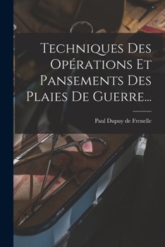 Paperback Techniques Des Opérations Et Pansements Des Plaies De Guerre... [French] Book