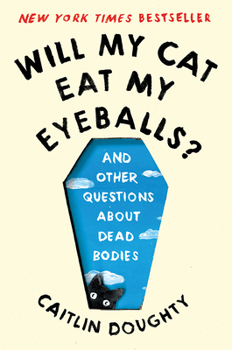 Paperback Will My Cat Eat My Eyeballs?: And Other Questions about Dead Bodies Book