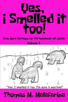 Paperback Yes, I Smelled It Too! Volume 3: Even More Cartoons for the Hopelessly Off-Center Book