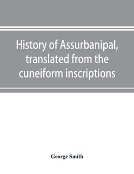 Paperback History of Assurbanipal, translated from the cuneiform inscriptions Book