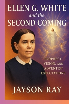 Paperback Ellen G. White and the Second Coming: Prophecy, Vision, and Adventist Expectations Book